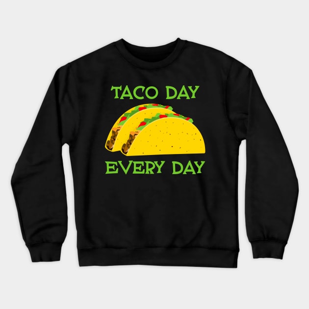 Taco Day Every Day - Funny Tacos Crewneck Sweatshirt by skauff